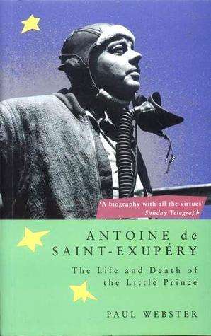 Antoine De St.Exupery: The Life and Death of the Little Prince