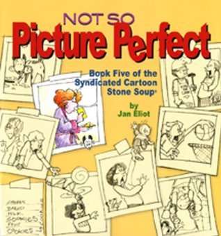 Not So Picture Perfect : Book Five of the Syndicated Cartoon Stone Soup