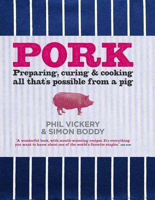 Pork: Preparing, Curing and Cooking All Thats Possible From a Pig