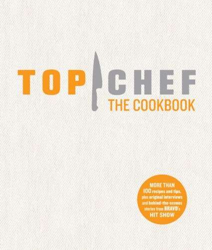 Top Chef Cookbook: The Cookbook