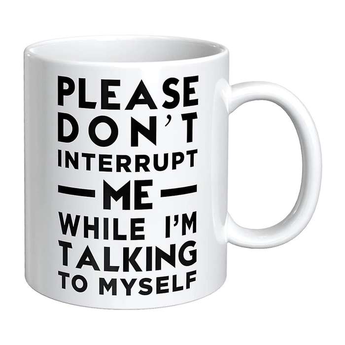 Coffee Cup-please Don't Interrupt Me While I'm Talking to Myself