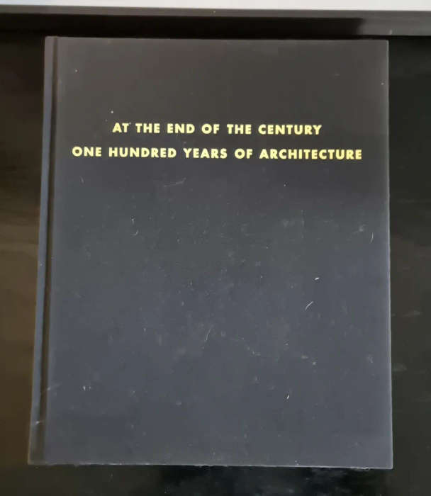 At the End of the Century: One Hundred Years of Architecture