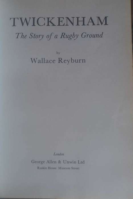 Twickenham, the story of a rugby ground by Wallace Reyburn