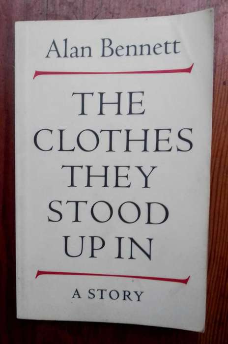 The Clothes They Stood Up In - A Story by Alan Bennett