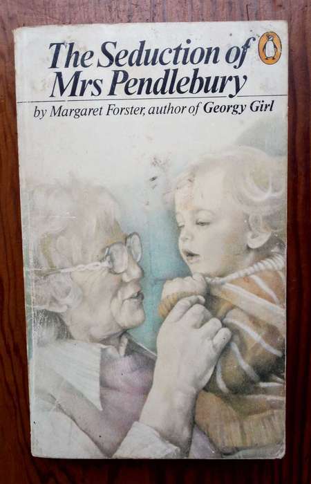 The Seduction of Mrs Pendlebury by Margaret Forster
