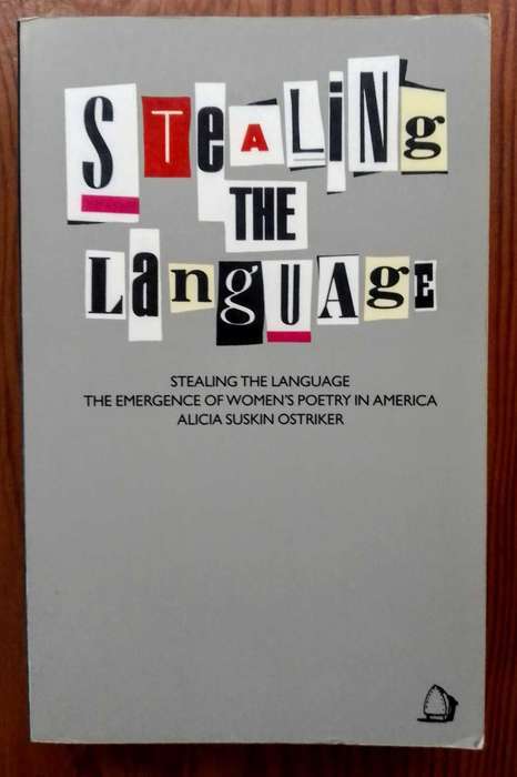 Stealing the Language - The Emergence of Women's Poetry in America by Alicia Sian Ostriker