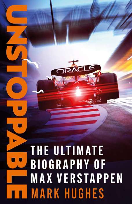 Unstoppable The Ultimate Biography of  World Champion Max Verstappen (2023)