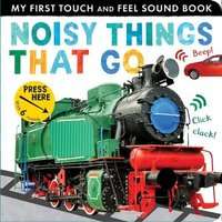 Noisy Things That Go - My First Touch and Feel Sound (Board book)