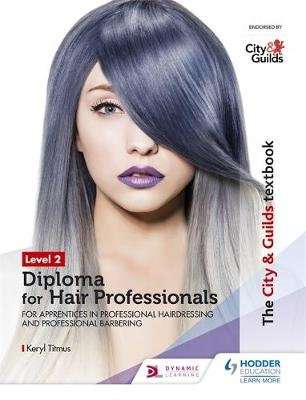 The City & Guilds Textbook Level 2 Diploma for Hair Professionals for Apprenticeships in Professiona