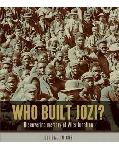 Who Built Jozi?  -  Luli Callinicos