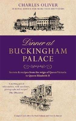 Dinner at Buckingham Palace - Secrets & recipes from the reign of Queen Victoria to Queen Elizabeth