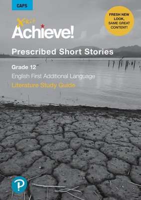 X-kit Achieve! Literature Study Guide - Grade 12 Prescribed Short Stories (English First Additional