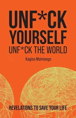 Unf*ck Yourself, Unf*ck The World - Revelations To Save Your Life (Paperback)