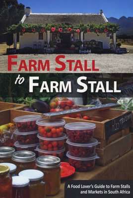 Farm Stall To Farm Stall - A Food Lover's Guide To Farm Stalls And Markets In South Africa (Paperbac