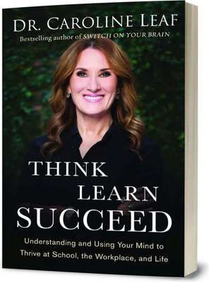 Think, Learn, Succeed - Understanding and Using Your Mind to Thrive at School, the Workplace, and Li