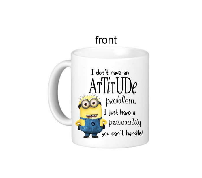 Funny Minion I Dont Have An Attitude Coffee Mug - Double Sided Design