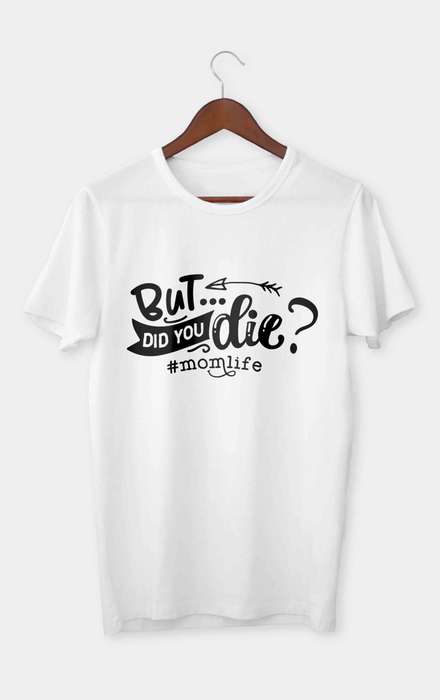 But did you die T-shirt