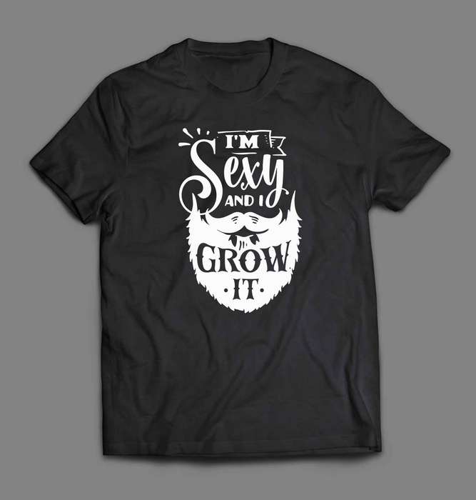 I'm sexy and I grow it T-shirt