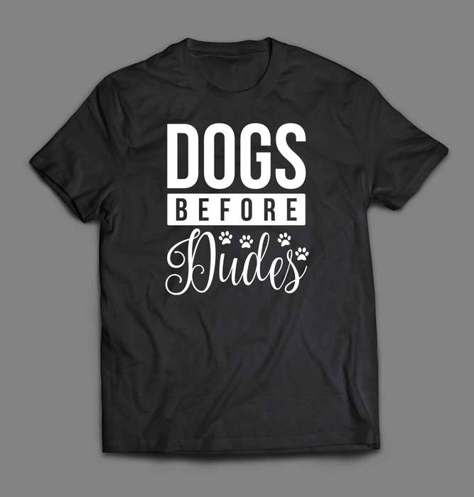 Dogs before dudes T-shirts