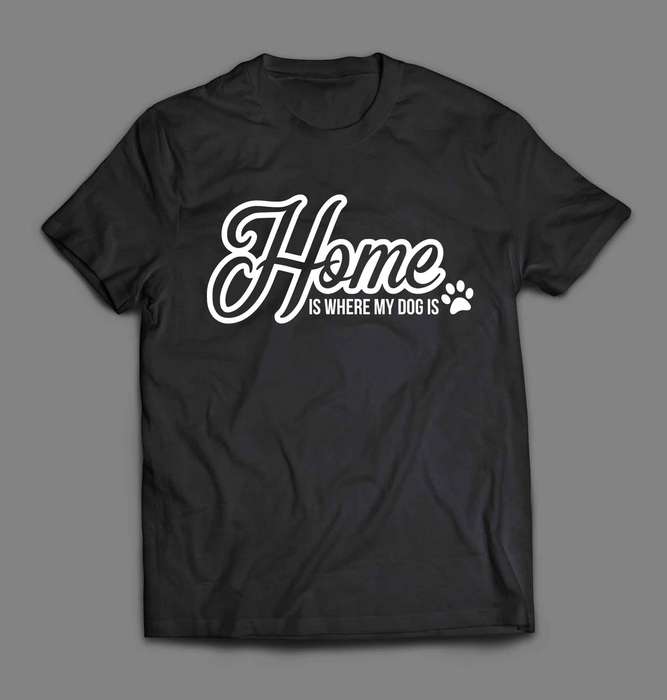 Home is where my dog is T-shirt