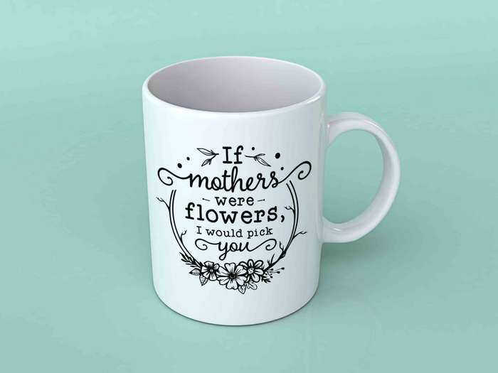 If Mothers were flowers coffee mug