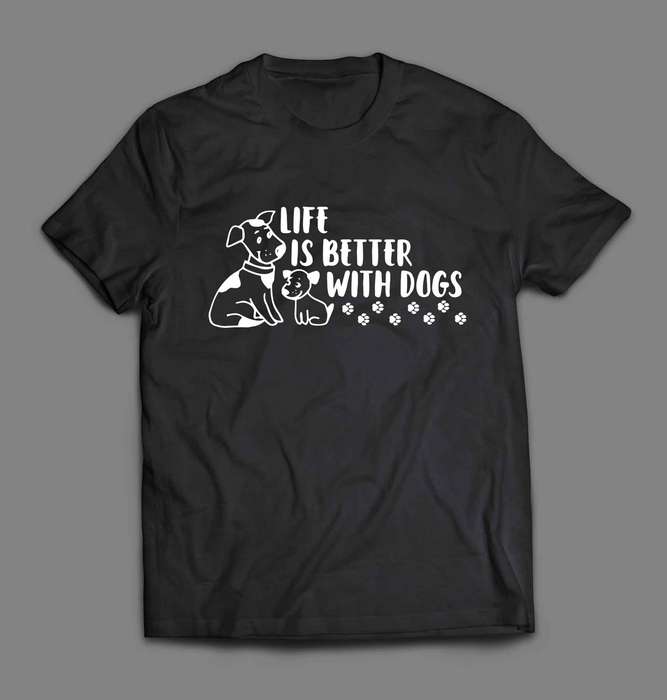Life is better with dogs T-shirt