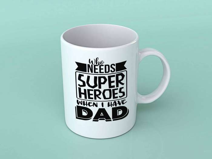Who needs super heroes Dad coffee mug