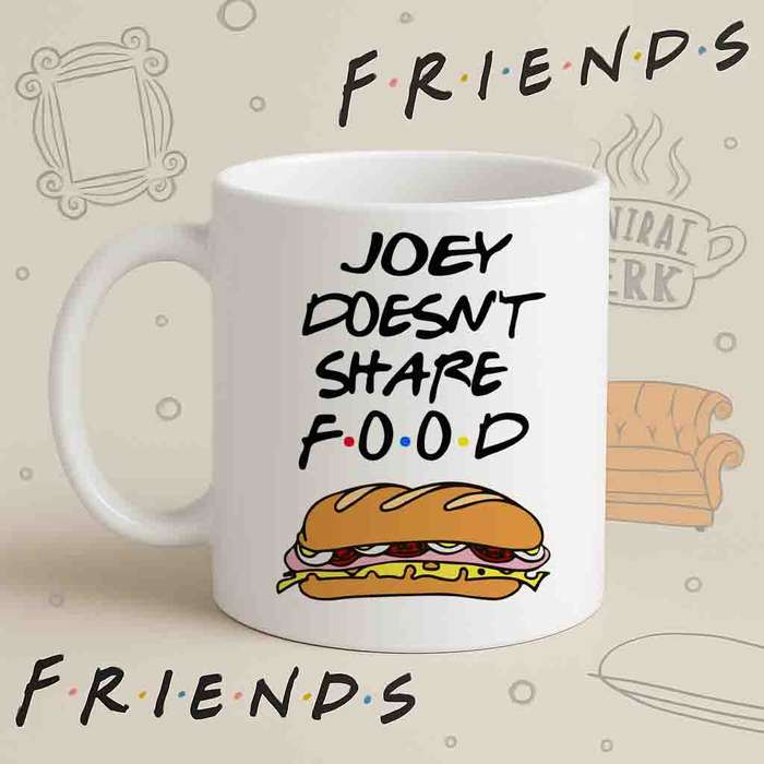 Joey Doesnt Share Food Mug  Funny Friends Quote