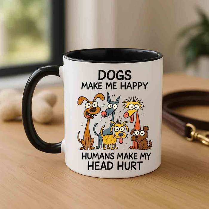 Dogs Make Me Happy  Funny Whacky Dog Mug