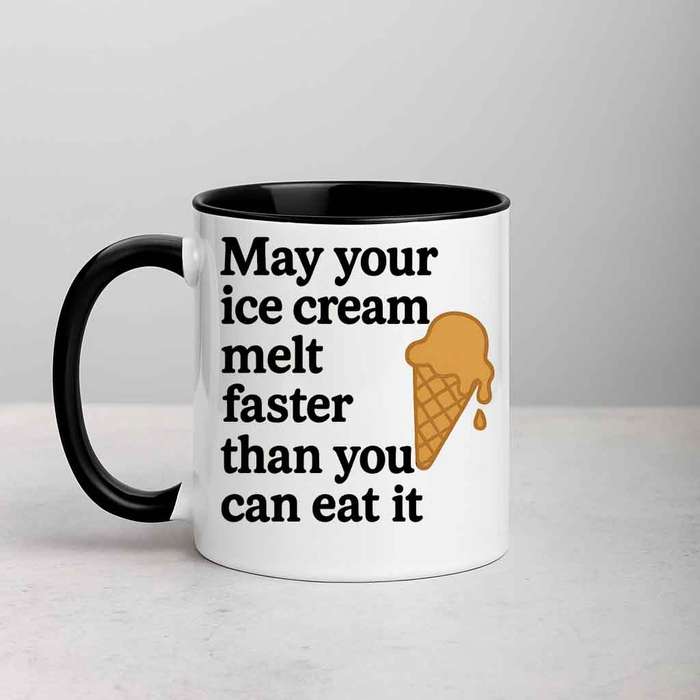 May Your Ice Cream Melt Faster Than You Can Eat It mug