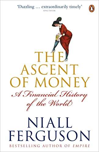 The Aascent of Money, A Financial History of the World by Niall Ferguson