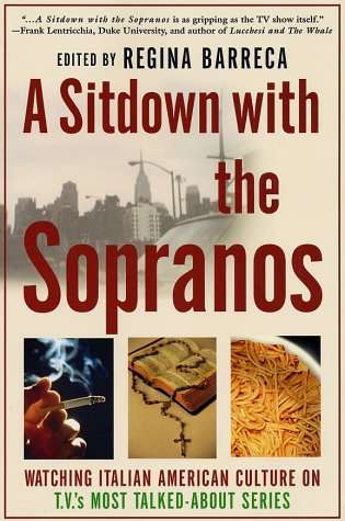 A Sitdown with the Sopranos : Watching Italian-American Culture on T. V. 's Most Talked-about