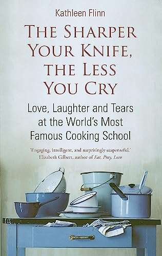 The Sharper Your Knife, The Less You Cry: ....at the world's most famous cooking school