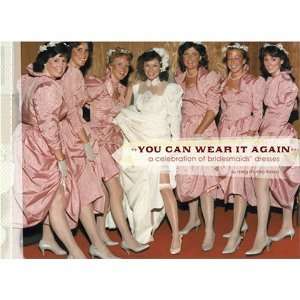 You Can Wear It Again: A Celebration of Bridesmaids' Dresses