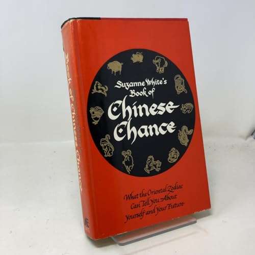 Suzanne White's Book of Chinese Chance: What the Oriental Zodiac Can Tell You About Yourself