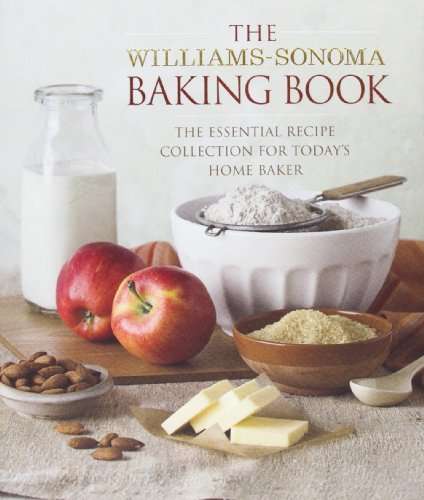 The Williams-Sonoma Baking Book: Essential Recipes for Todays Home Baker