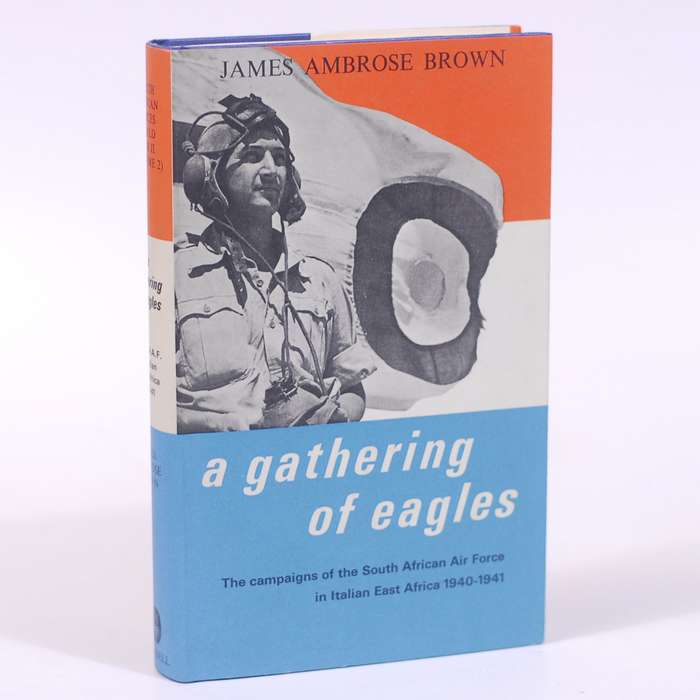 A Gathering of Eagles. The Campaigns of the South African Air Force in Italian East Africa 1940-1941