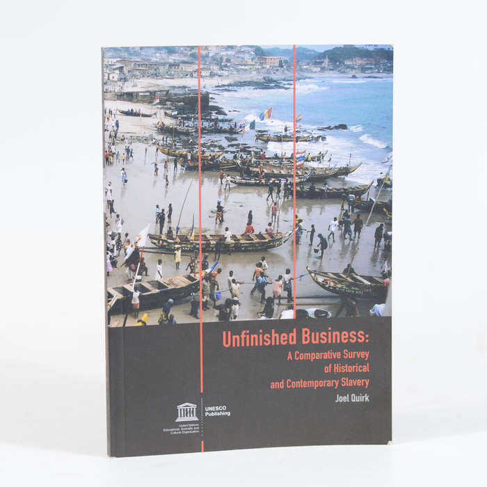 Unfinished Business: A Comparative Survey of Historical and Contemporary Slavery - Quirk, Joel
