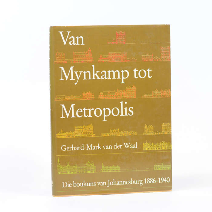 Van Mynkamp tot Metropolis. Die boukuns van Johannesburg 1886-1940 - Van der Waal, Gerhard-Mark