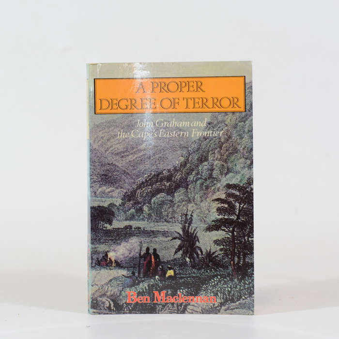 A Proper Degree of Terror. John Graham and the Cape's Eastern Frontier - Maclennan, Ben