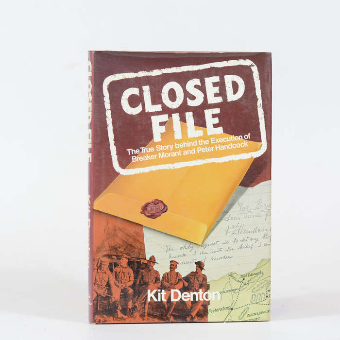 Closed File. The true story behind the Execution of Breaker Morant and Peter Handcock. - Denton, Kit