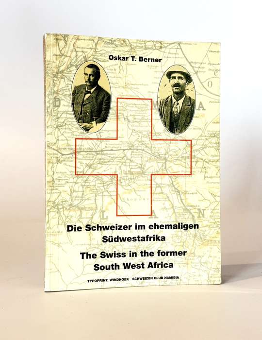 Swiss in the Former South West Africa / Schweizer im Ehemaligen Sudwestafrika - Berner, Oskar T