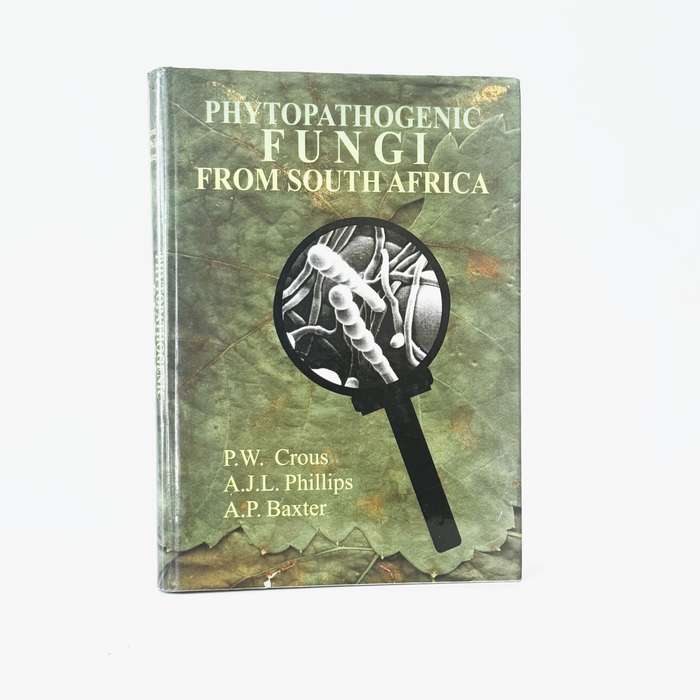 Phytopathogenic Fungi from South Africa (inscribed by Pedro) - Crous, Pedro, W; Phillips, Alan J ...