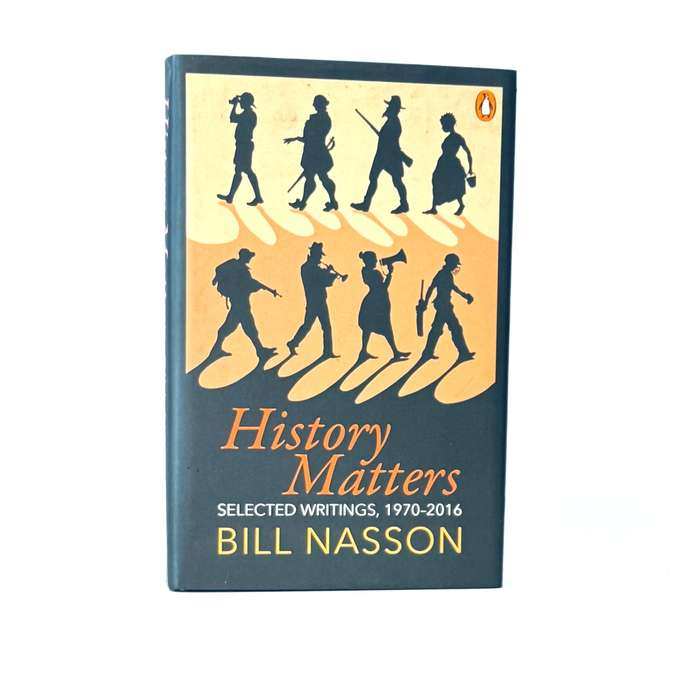 History Matters. Selected Writings 1970 - 2016 - Nasson, Bill