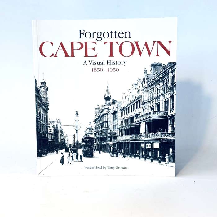 Forgotten Cape Town. A Visual History 1850 - 1950 -
