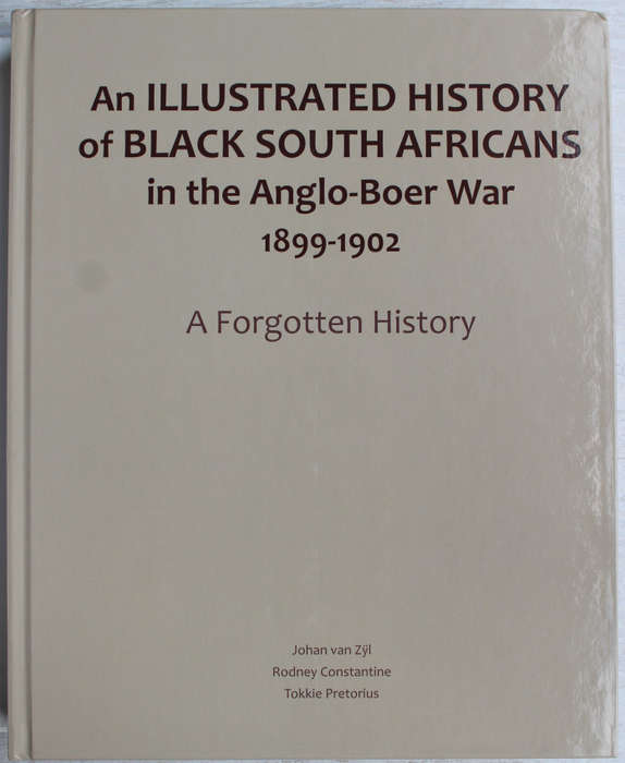 An Illustrated History of Black South Africans in the Anglo-Boer War 1899-1902: A forgotten history