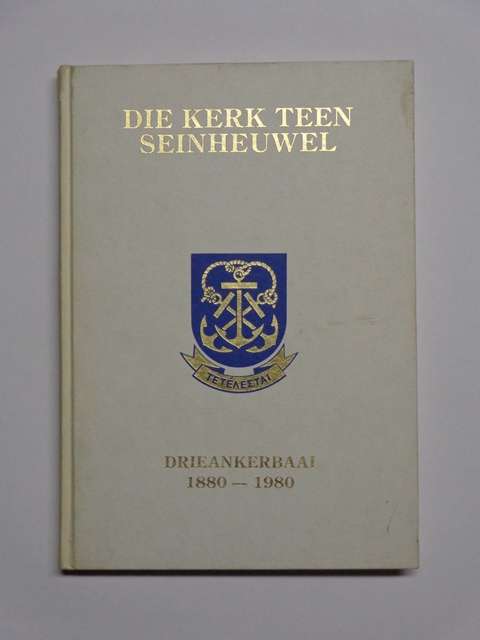 Die Kerk Teen Seinheuwel, Drieankerbaai 1880-1980 - Etienne G. Malan
