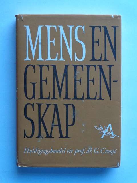 Mens en Gemeenskap, Huldigingsbundel vir Prof. Dr. G. Cronje - J.E. Pieters (red. voorsitter)