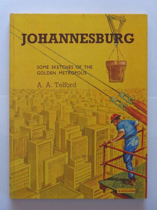 Johannesburg, Some Sketches of the Golden Metropolis - A.A. Telford