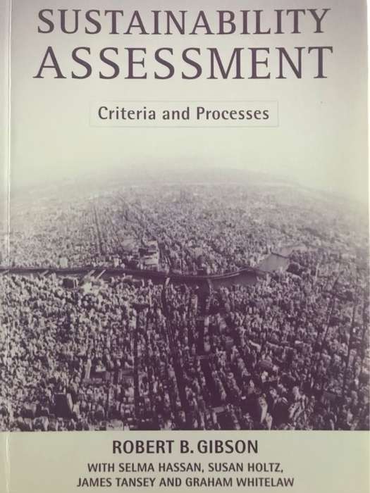 Sustainability Assessment - Robert B. Gibson, Selma Hassan, Susan Holtz, James Tansey, Graham Whitel